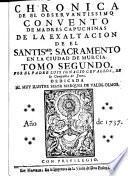 Chronica del observantissimo Convento de Madres Capuchinas de la Exaltacion de el Santismo. Sacramento en la Ciudad de Murcia