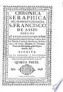 Chronica Seraphica. Vida del Glorioso Patriarca San Francisco, Y De Sus Primeros Discipulos