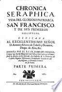 Chronica Seraphica Vida del Glorioso Patriarca San Francisco y de svs Primeros Discipvlos