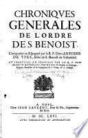Chroniques générales de l'ordre de S. Benoist. Composées en Espagnol par le R. P. Dom Anthoine de Yepes,... Traduittes en François par le R. P. Dom Martin Rethelois,...