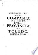 Chrono-Historia de la Compañia de Jesus en la Provincia de Toledo ...
