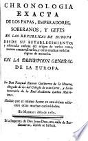 Chronologia exacta de los Papas, emperadores, soberanos, y gefes [sic] en las Republicas de Europa ...