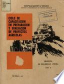 Ciclo de Capacitacion en Preparacion y Evaluacion de Proyectos Agricolas