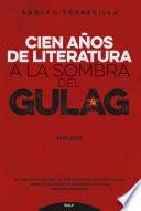 Cien años de literatura a la sombra del Gulag 1917-2017