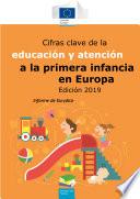 Cifras clave de la educación y atención a la primera infancia en Europa. Edición 2019. Informe de Eurydice