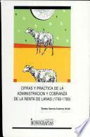 Cifras y práctica de la administración y cobranza de la renta de lanas, 1749-1789