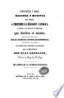 Cincuenta y tres motivos que obligan a preferir la Religión Católica ... a todas las sectas y errores que dividen el mundo