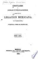 Circulares y otras publicaciones hechas por la Legacion mexicana en Washington
