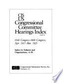 CIS US Congressional Committee Hearings Index: 65th Congress-68th Congress, Apr. 1917-Mar. 1925 (5 v.)