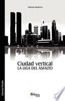 Ciudad Vertical. La Liga del Asfalto
