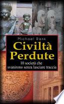 Civiltà Perdute: 10 Società Che Svanirono Senza Lasciare Traccia