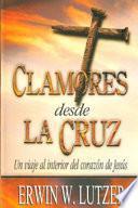 Clamores Desde la Cruz: Un Viaje al Interior del Corazon de Jesus = Cries from the Cross