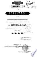 Clemente XIV y los jesuitas, o sea Historia de la destrucción de los jesuitas