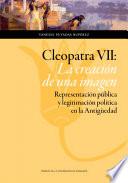 Cleopatra VII: La creación de una imagen. Representación pública y legitimación política en la Antigüedad.