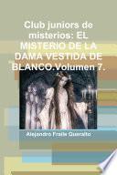 Club juniors de misterios: EL MISTERIO DE LA DAMA VESTIDA DE BLANCO. VOLUMEN 7.
