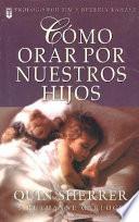 Cmo Orar Por Nuestros Hijos
