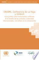 CNUDMI, Conferencia de la Haya y Unidroit guía jurídica sobre instrumentos uniformes en el ámbito de los contratos comerciales internacionales, con énfasis en la compraventa