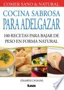 Cocina sabrosa para adelgazar, 100 recetas para bajar de peso en forma natural