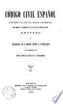 Código civil español conforme á la edición oficial reformada con arreglo á lo dispuesto en la ley de 26 de mayo de 1889 ...