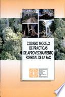 Codigo modelo de practicas de aprovechamiento forestal de la FAO