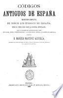 Codigos antiguos de Espana, coleccion completa de todos los codigos de Espana, des de el fuero Juzgo hasta la novisima recopilacion