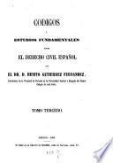 Códigos ó estudios fundamentales sobre el derecho civil español