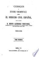 Códigos ó estudios fundamentales sobre el derecho civil español