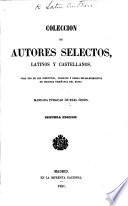 Coleccion de Autores selectos Latinos y Castellanos, para uso de los Institutos, Colegios y demas Establecimientos de segunda enseñanza del Reino. Segunda edicion