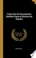Colección de Documentos Inéditos Papa La Historia de España