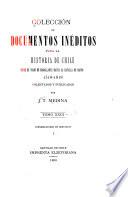 Colección de documentos inéditos para la historia de Chile, desde el viaje de Magallanes hasta la batalla de Maipo, 1518-1818. Colectados y publicados por J.T. Medina: Informaciones de servicios