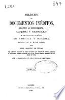 Colección de documentos inéditos relativos al descubrimiento, conquista y colonización de las posesiones españolas en América y Oceanía...