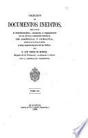 Colección de documentos inéditos relativos al descubrimiento, conquista y organización de las antiguas posesiones españolas de América y Oceanía ...