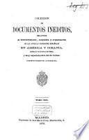 Colección de documentos inéditos, relativos al descubrimiento, conquista y organización de las posesiones españolas de América y Occeanía, sacados, en su mayor parte, del Real Archivo de Indias