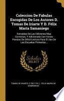 Coleccion de Fabulas Escogidas de Los Autores D. Tomas de Iriarte Y D. Félix María Samaniego: Estraidas de Las Ediciones Mas Correctas, Y Adicionada C
