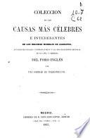 Colección de las causas más célebres é interesantes de los mejores modelos de alegatos, acusaciones fiscales, interrogatorios y las más elocuentes defensas en lo civil y criminal del foro inglés