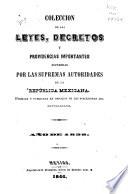 Coleccion de las leyes, decretos y providencias importantes espedidas por las supremas autoridades de la República mexicana, formada y publicada en obsequio de los suscritores del Republicano