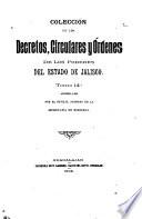 Coleccion de los decretos, circulares y ordenes de los poderes legislativo y ejecutivo del estado de Jalisco ...