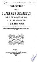Coleccion de los supremos decretos de 11 de marzo de 1841, 5, 6, y 7 de abril de 1842, y 17 de marzo de 1843, y otros concordantes que imponen varias conttribuciones [!] directas, mandadas restablecer por el de 30 de mayo de 1853