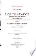 Colección de los tratados, convenciones capitulaciones, armisticios, y otros actos diplomáticos y políticos celebrados desde la independencia hasta el día, precedida de una introducciín que comprende la época colonial