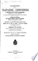 Colección de los tratados, convenios y documentos internacionales celebrados por nuestros gobiernos con los estados extranjeros desde el reinado de Doña Isabel II. hasta nuestros días. Acompañados de notas histórico-críticas sobre su negociación y cumplimiento y cotejados con los textos originales ... t. 1-13