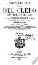 Coleccion de obras selectadas del clero contemporaneo del Peru con biografia de los autores y varios documentos interesantes sobre el estado actual de la Santa Iglesia del Peru