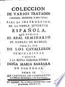Coleccion de varios tratados curiosos, proprios, y muy utiles para la instruccion de la noble juventud española