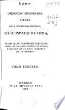 Coleccion diplomática citada en la Descripción histórica del Obispado de Osma