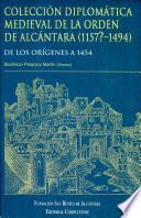 Colección diplomática medieval de la orden de Alcántara, 1157?-1494: De los orígenes a 1454