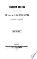 Coleccion Escojida de los escritos del Excho. Sr. D. Juan Donoso Cortes, Marques de Valdegamas