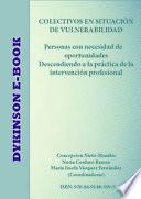 Colectivos en situación de vulnerabilidad. Personas con necesidades de oportunidades. Descendiendo a la práctica de la intervención profesional.