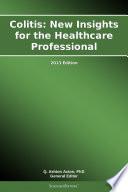 Colitis: New Insights for the Healthcare Professional: 2013 Edition