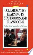 Collaborative Learning in Staffrooms and Classrooms