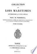 Collection de lois maritimes antérieures au XVIIIe siècle ...: Droit maritime des provinces méridionales et occidentales de l'Espagne. situées sur l'océan, du Portugal, de l'île de Malte, de la mer des Indes, de la presqu'île Malaye et de l'archipel d'Asie. Table chronologique de tous les documens dont les textes sont contenus dans cette collection. Table alphabétique des maitères. 1845