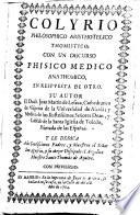 Colyrio philosophico aristhotelico thomistico, con un discurso phisico medico anathomico, en respuesta de otro